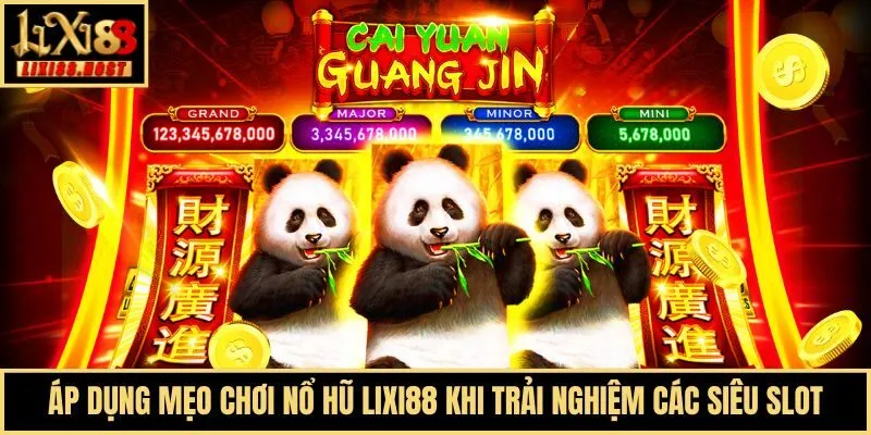 Áp dụng mẹo chơi nổ hũ Lixi88 khi trải nghiệm các siêu slot