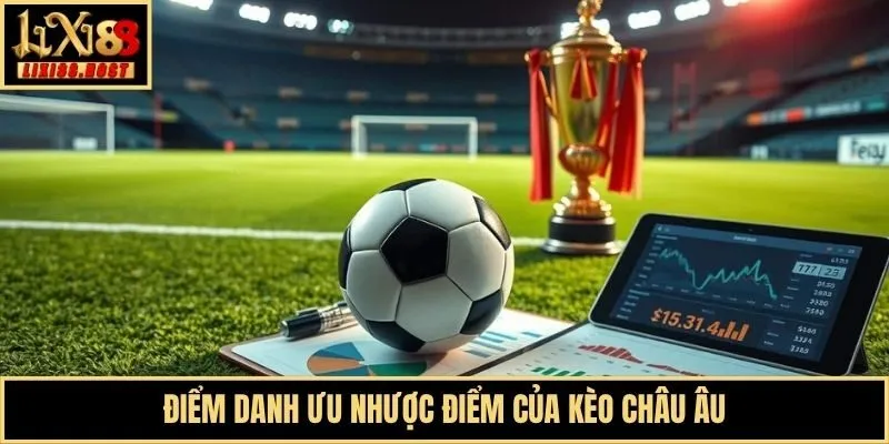 Điểm danh ưu nhược điểm của kèo châu Âu