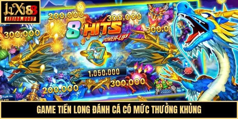 Game Tiền Long Đánh Cá có mức thưởng khủng
