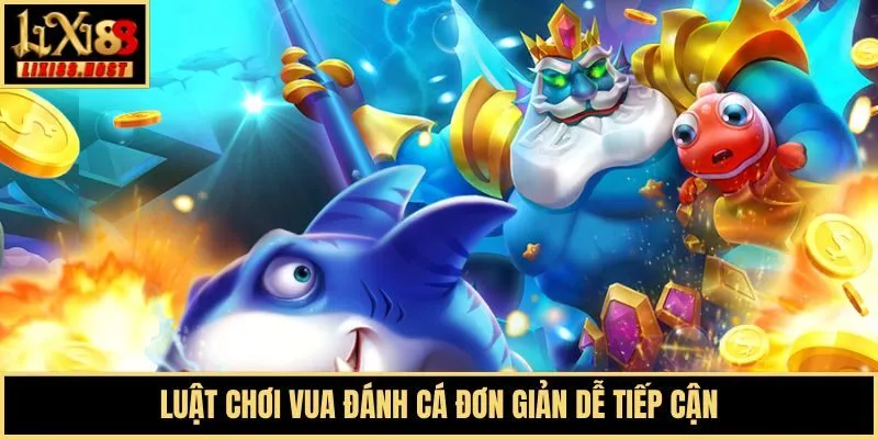 Luật chơi Vua đánh cá đơn giản dễ tiếp cận