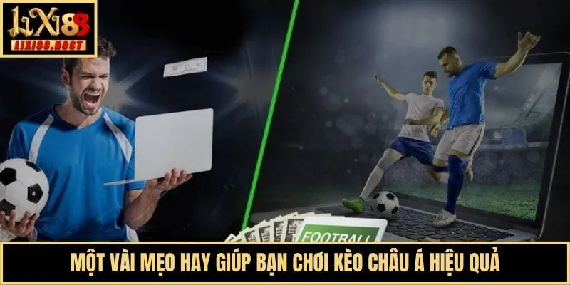 Một vài mẹo hay giúp bạn chơi kèo châu Á hiệu quả