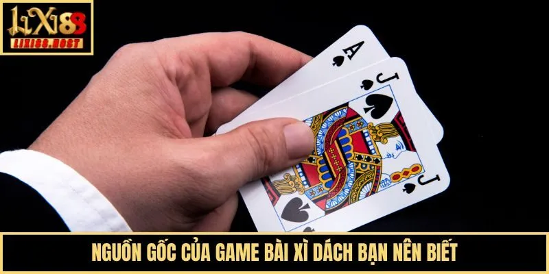 Nguồn gốc của game bài xì dách bạn nên biết