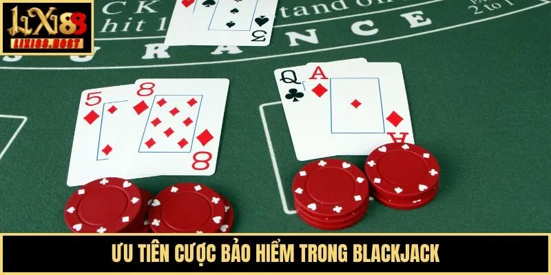 Ưu tiên cược bảo hiểm trong Blackjack