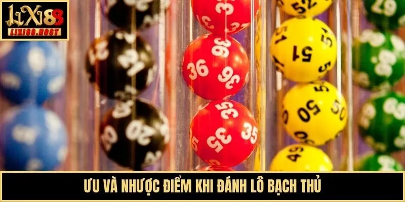 Ưu và nhược điểm khi đánh lô bạch thủ